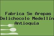 Fabrica Se Arepas Delichocolo Medellín Antioquia