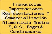 Franquicias Importaciones Representaciones Y Comercialización Alimenticia Andina S.A.S. Bogotá Cundinamarca