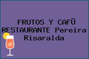 FRUTOS Y CAFÜ RESTAURANTE Pereira Risaralda