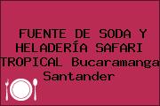 FUENTE DE SODA Y HELADERÍA SAFARI TROPICAL Bucaramanga Santander