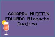 GAMARRA MUÞETµN EDUARDO Riohacha Guajira
