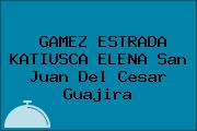 GAMEZ ESTRADA KATIUSCA ELENA San Juan Del Cesar Guajira