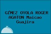 GµMEZ OYOLA ROGER AGATON Maicao Guajira