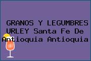 GRANOS Y LEGUMBRES URLEY Santa Fe De Antioquia Antioquia