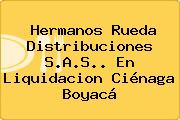 Ver hermanos rueda distribuciones sas en liquidacion cienaga boyaca Hermanos Rueda Distribuciones S.A.S.. En Liquidacion Ciénaga Boyacá
