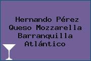 Hernando Pérez Queso Mozzarella Barranquilla Atlántico