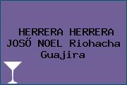 Ver herrera herrera joso noel riohacha guajira HERRERA HERRERA JOSÕ NOEL Riohacha Guajira