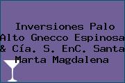Inversiones Palo Alto Gnecco Espinosa & Cía. S. EnC. Santa Marta Magdalena