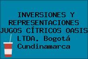 INVERSIONES Y REPRESENTACIONES JUGOS CÍTRICOS OASIS LTDA. Bogotá Cundinamarca