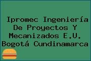 Ipromec Ingeniería De Proyectos Y Mecanizados E.U. Bogotá Cundinamarca