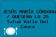 JESÚS MARÍA CÓRDOBA / QUESERA LA 25 Tuluá Valle Del Cauca