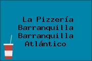 La Pizzería Barranquilla Barranquilla Atlántico
