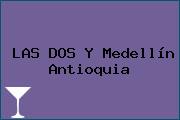 Ver las dos y medellin antioquia LAS DOS Y Medellín Antioquia
