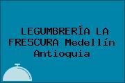 LEGUMBRERÍA LA FRESCURA Medellín Antioquia