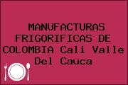 Ver manufacturas frigorificas de colombia cali valle del cauca MANUFACTURAS FRIGORIFICAS DE COLOMBIA Cali Valle Del Cauca
