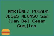 MARTÚNEZ POSADA JESºS ALONSO San Juan Del Cesar Guajira