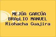 Ver mejua garcua bralio manuel riohacha guajira MEJÚA GARCÚA BRAºLIO MANUEL Riohacha Guajira