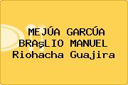 MEJÚA GARCÚA BRAºLIO MANUEL Riohacha Guajira