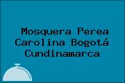 Ver mosquera perea carolina bogota cundinamarca Mosquera Perea Carolina Bogotá Cundinamarca