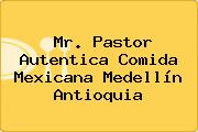 Mr. Pastor Autentica Comida Mexicana Medellín Antioquia