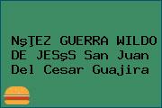 NºÞEZ GUERRA WILDO DE JESºS San Juan Del Cesar Guajira