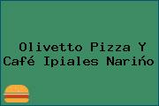 Olivetto Pizza Y Café Ipiales Nariño