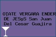 OÞATE VERGARA ENDER DE JESºS San Juan Del Cesar Guajira
