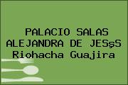 PALACIO SALAS ALEJANDRA DE JESºS Riohacha Guajira
