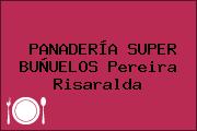 PANADERÍA SUPER BUÑUELOS Pereira Risaralda