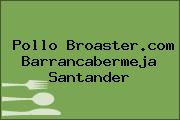 Ver pollo broastercom barrancabermeja santander Pollo Broaster.com Barrancabermeja Santander