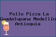 Pollo Pizza La Guadalupana Medellín Antioquia
