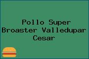 Pollo Super Broaster Valledupar Cesar