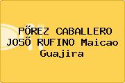 Ver porez caballero joso rufino maicao guajira PÕREZ CABALLERO JOSÕ RUFINO Maicao Guajira