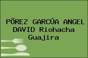 PÕREZ GARCÚA ANGEL DAVID Riohacha Guajira