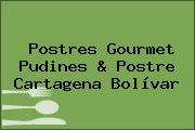 Postres Gourmet Pudines & Postre Cartagena Bolívar