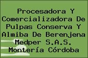 Procesadora Y Comercializadora De Pulpas Conserva Y Almiba De Berenjena Medper S.A.S. Montería Córdoba