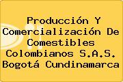 Producción Y Comercialización De Comestibles Colombianos S.A.S. Bogotá Cundinamarca