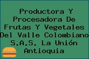 Productora Y Procesadora De Frutas Y Vegetales Del Valle Colombiano S.A.S. La Unión Antioquia