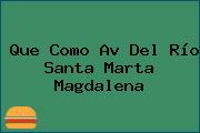 Que Como Av Del Río Santa Marta Magdalena