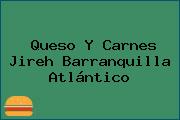 Queso Y Carnes Jireh Barranquilla Atlántico