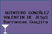 QUINTERO GONZÃLEZ VALENTIN DE JESºS Barrancas Guajira