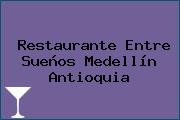 Restaurante Entre Sueños Medellín Antioquia