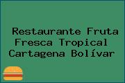 Restaurante Fruta Fresca Tropical Cartagena Bolívar