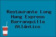 Restaurante Long Hang Express Barranquilla Atlántico