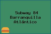 Subway 84 Barranquilla Atlántico