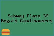 Subway Plaza 39 Bogotá Cundinamarca