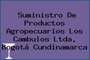 Suministro De Productos Agropecuarios Los Cambulos Ltda. Bogotá Cundinamarca