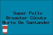 Super Pollo Broaster Cúcuta Norte De Santander