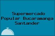 Ver supermercado popular bucaramanga santander Supermercado Popular Bucaramanga Santander