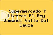 Supermercado Y Licores El Rey Jamundí Valle Del Cauca